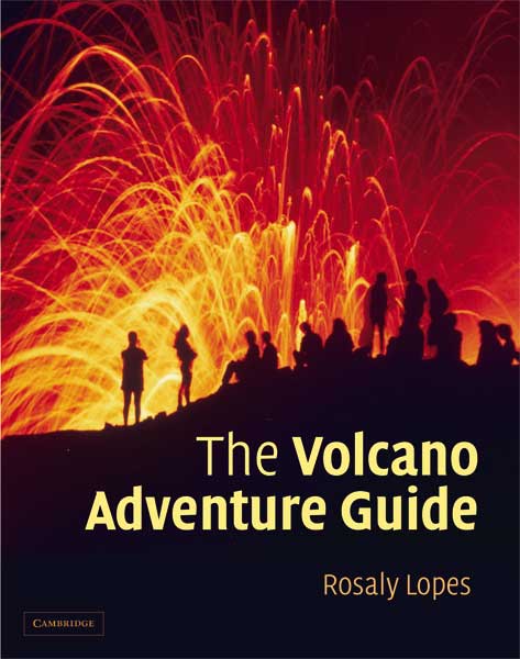 The Volcano Adventure Guide (by Dr. Rosaly Lopez) - THE book about visiting volcanoes!